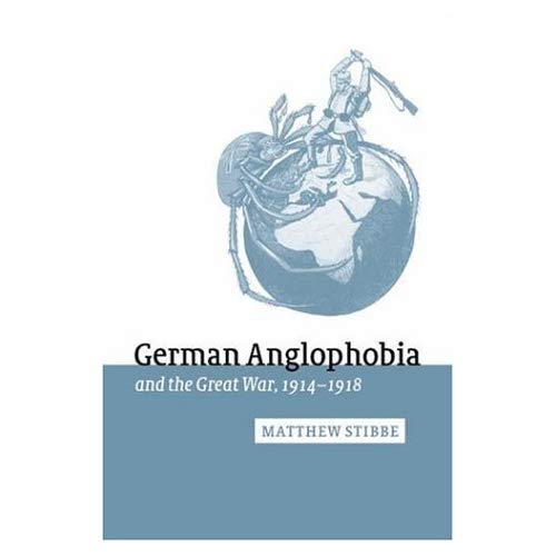 German Anglophobia & Gt War 1914-18 (Studies in the Social and Cultural History of Modern Warfare)