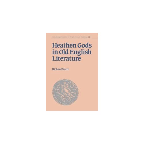 Heathen Gods in Old English Lit: 22 (Cambridge Studies in Anglo-Saxon England, Series Number 22)