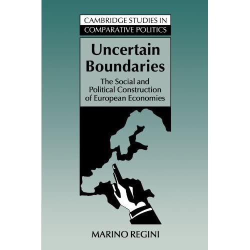 Uncertain Boundaries: The Social and Political Construction of European Economies (Cambridge Studies in Comparative Politics)