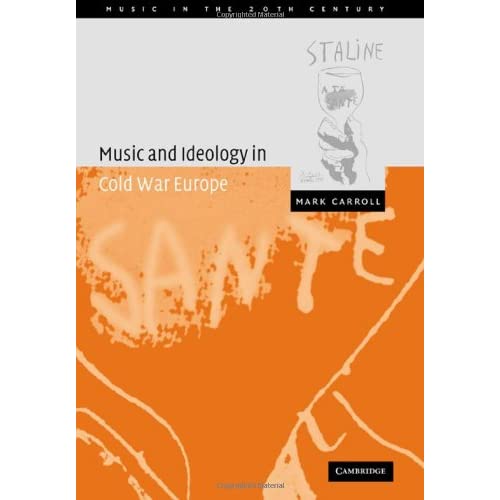 Music and Ideology Cold War Europe: 18 (Music in the Twentieth Century, Series Number 18)