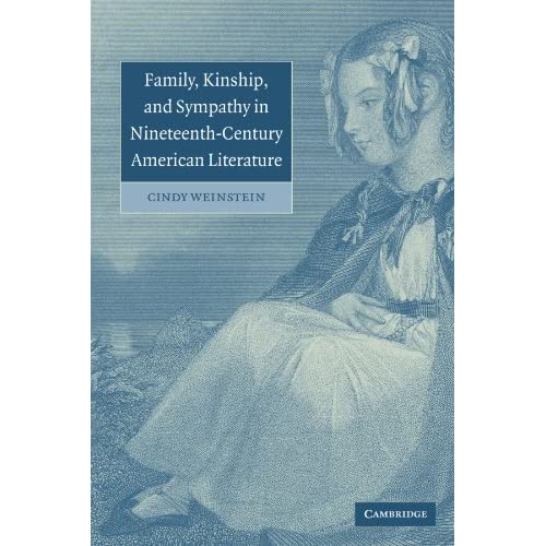 Family, Kinship, and Sympathy in Nineteenth-Century American Literature: 147 (Cambridge Studies in American Literature and Culture, Series Number 147)