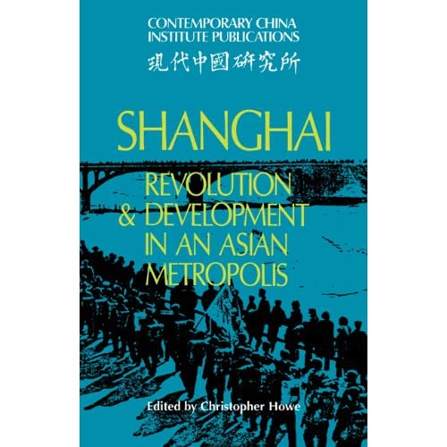 Shanghai Rev Devt Asian Metropolis: Revolution and Development in an Asian Metropolis (Contemporary China Institute Publications)
