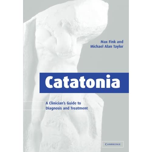 Catatonia: A Clinician's Guide to Diagnosis and Treatment