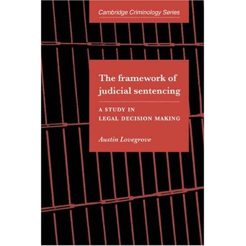 Framework of Judicial Sentencing: A Study in Legal Decision Making (Cambridge Studies in Criminology)