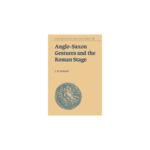 Anglo-Saxon Gestures & Roman Stage: 28 (Cambridge Studies in Anglo-Saxon England, Series Number 28)