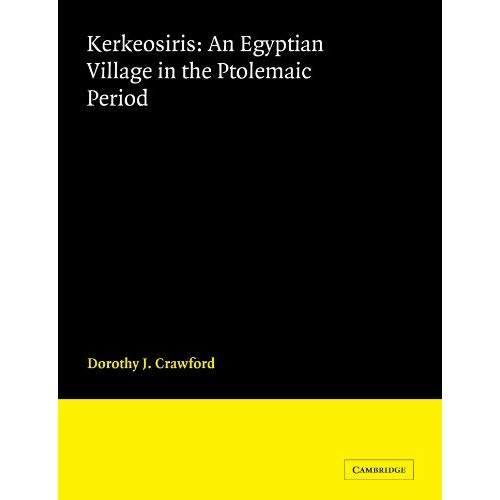 Kerkeosiris: An Egyptian Village in the Ptolemanic Period (Cambridge Classical Studies)