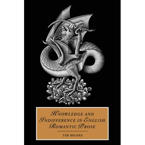 Knowledge Indiff Eng Romantic Prose (Cambridge Studies in Romanticism)