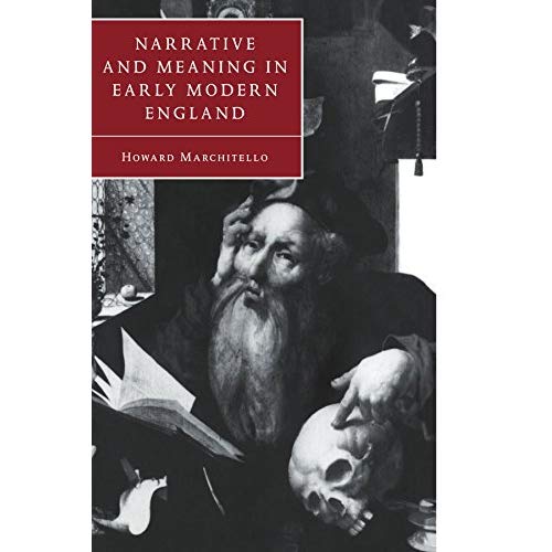 Narrative and Meaning in Early Modern England: Browne's Skull and Other Histories (Cambridge Studies in Renaissance Literature and Culture)