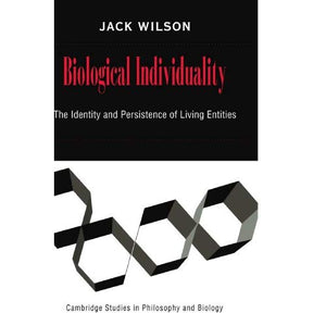 Biological Individuality: The Identity and Persistence of Living Entities (Cambridge Studies in Philosophy and Biology)