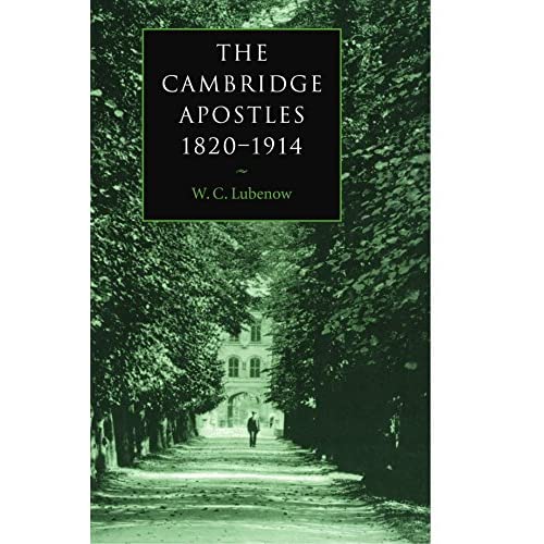 The Cambridge Apostles, 1820-1914: Liberalism, Imagination, and Friendship in British Intellectual and Professional Life