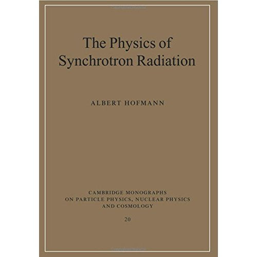 The Physics of Synchrotron Radiation (Cambridge Monographs on Particle Physics, Nuclear Physics and Cosmology)