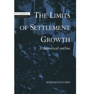 The Limits of Settlement Growth: A Theoretical Outline (New Studies in Archaeology)