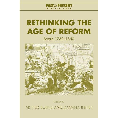 Rethinking the Age of Reform: Britain 1780-1850 (Past and Present Publications)