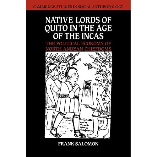 Native Lords of Quito, Age of Incas: The Political Economy of North Andean Chiefdoms: 59 (Cambridge Studies in Social and Cultural Anthropology, Series Number 59)