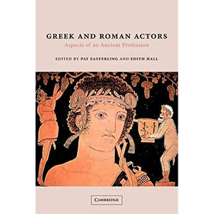 Greek and Roman Actors: Aspects of an Ancient Profession