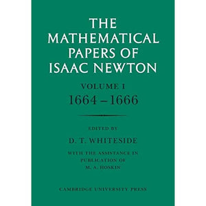 The Mathematical Papers of Isaac Newton: Volume 1 (The Mathematical Papers of Sir Isaac Newton)