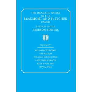 The Dramatic Works: in the Beaumont and Fletcher Canon: 6