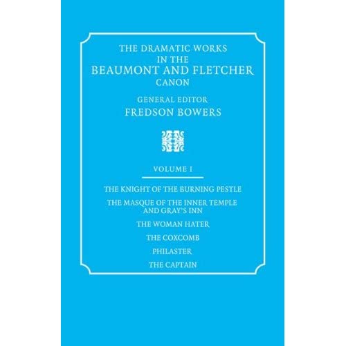 Dramatic Works 1 Ed Bower: Volume 1, the Knight of the Burning Pestle, the Masque of the Inner Temple and Gray's Inn, the