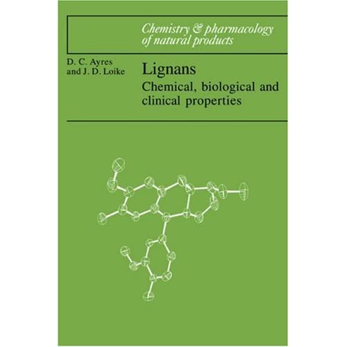 Lignans: Chemical, Biological: Chemical, Biological and Clinical Properties (Chemistry and Pharmacology of Natural Products)