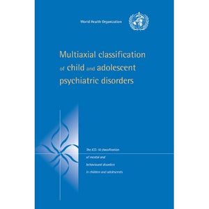 Multiaxial Class Child & Adol Psych: The ICD-10 Classification of Mental and Behavioural Disorders in Children and Adolescents