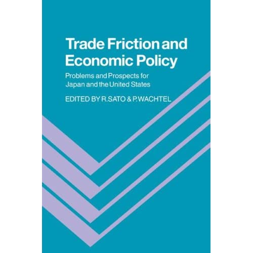 Trade Friction and Economic Policy: Problems and Prospects for Japan and the United States