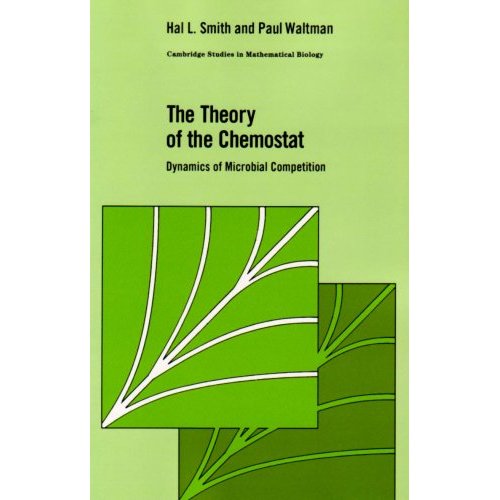 The Theory of The Chemostat: Dynamics of Microbial Competition (Cambridge Studies in Mathematical Biology)