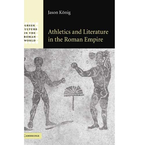 Athletics and Literature in the Roman Empire (Greek Culture in the Roman World)