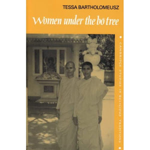 Women under the Bo Tree: Buddhist nuns in Sri Lanka (Cambridge Studies in Religious Traditions)