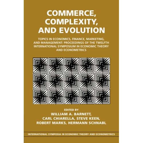 Commerce, Complexity, and Evolution: Topics in Economics, Finance, Marketing, and Management: Proceedings of the Twelfth International Symposium in ... Theory and Econometrics, Series Number 12)