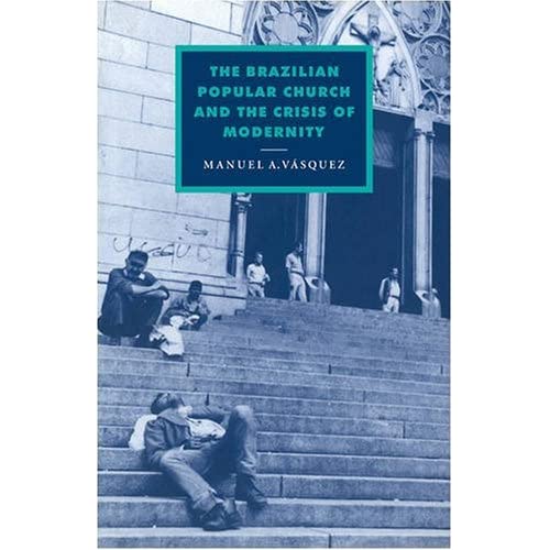 The Brazilian Popular Church and the Crisis of Modernity: 11 (Cambridge Studies in Ideology and Religion, Series Number 11)