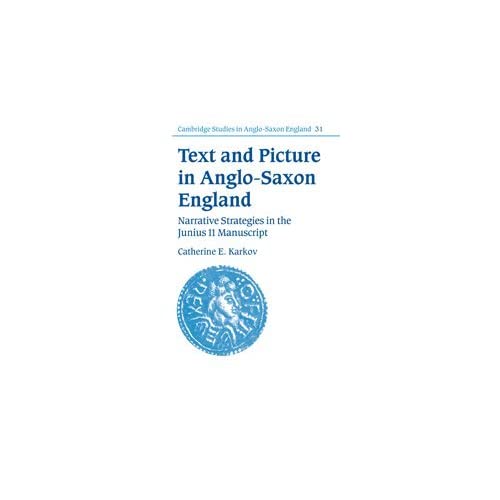 Text and Picture in Anglo-Saxon England: Narrative Strategies in the Junius 11 Manuscript: 31 (Cambridge Studies in Anglo-Saxon England, Series Number 31)