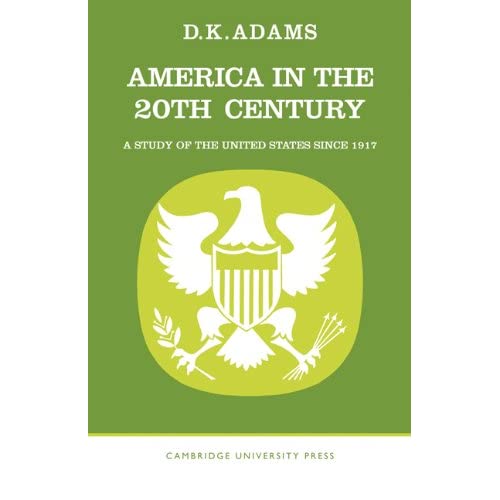 America in the Twentieth Century: A Study of the United States Since 1917