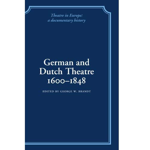 German and Dutch Theatre, 1600-1848 (Theatre in Europe: A Documentary History)