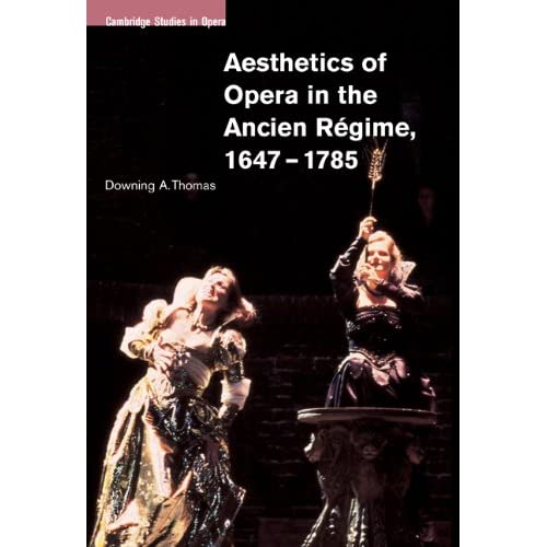 Aesthetics of Opera in the Ancien Regime, 1647-1785 (Cambridge Studies in Opera)