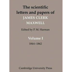 The Scientific Letters and Papers of James Clerk Maxwell: Volume 1, 1846–1862: 1846-1862 v. 1