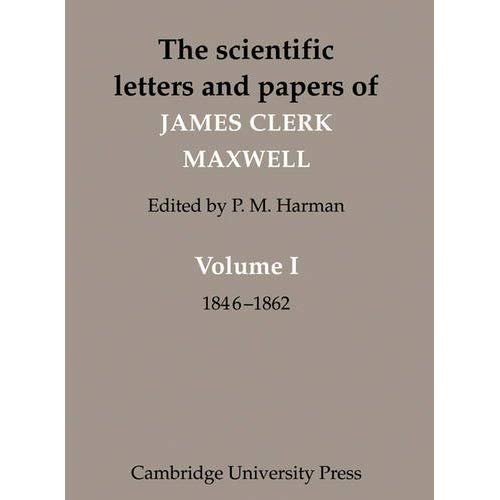 The Scientific Letters and Papers of James Clerk Maxwell: Volume 1, 1846–1862: 1846-1862 v. 1