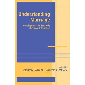 Understanding Marriage: Developments in the Study of Couple Interaction (Advances in Personal Relationships)