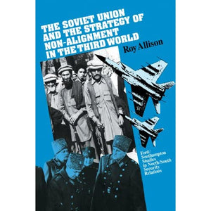 The Soviet Union and the Strategy of Non-Alignment in the Third World (Ford/Southampton Studies in North/South Security Relations)