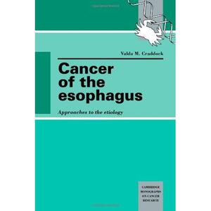 Cancer of the Esophagus: Approaches to the Etiology (Cambridge Monographs on Cancer Research)