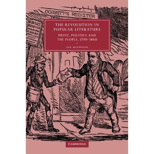 The Revolution in Popular Literature: Print, Politics and the People, 1790-1860: 44 (Cambridge Studies in Nineteenth-Century Literature and Culture, Series Number 44)