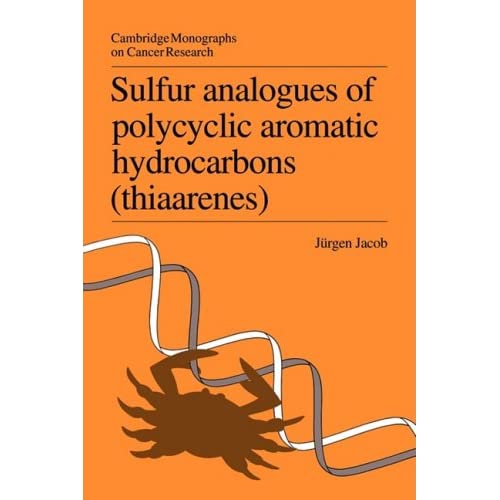 Sulfur Analogues of Polycyclic Aromatic Hydrocarbons (Thiaarenes): Environmental Occurrence, Chemical and Biological Properties (Cambridge Monographs on Cancer Research)