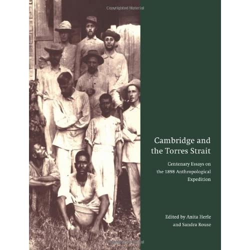 Cambridge and the Torres Strait: Centenary Essays on the 1898 Anthropological Expedition