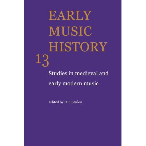 Early Music History: Studies in Medieval and Early Modern Music: Volume 13 (Early Music History, Series Number 13)