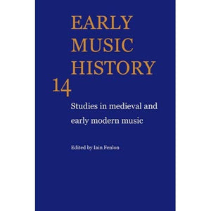 Early Music History: Studies in Medieval and Early Modern Music: Volume 14 (Early Music History, Series Number 14)