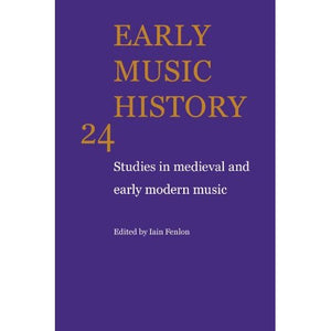 Early Music History: Volume 24: Studies in Medieval and Early Modern Music