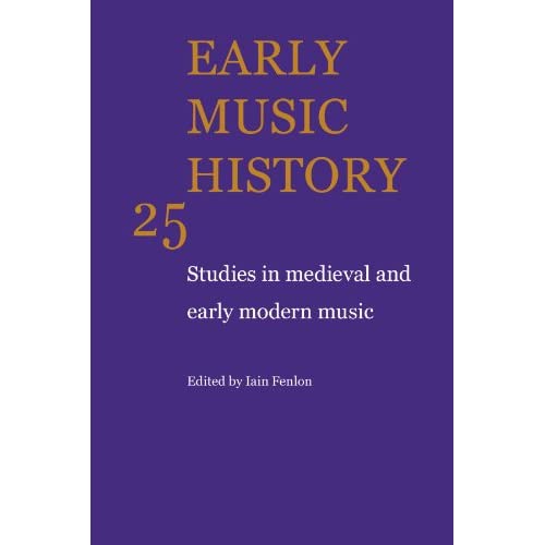 Early Music History: Studies in Medieval and Early Modern Music: Volume 25 (Early Music History, Series Number 25)