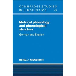Metrical Phonology and Phonological Structure: German and English: 43 (Cambridge Studies in Linguistics, Series Number 43)