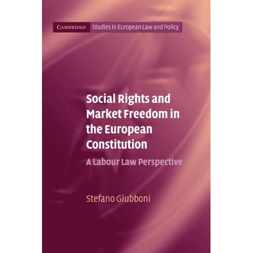 Social Rights and Market Freedom in the European Constitution: A Labour Law Perspective (Cambridge Studies in European Law and Policy)