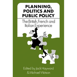 Planning, Politics and Public Policy: The British, French and Italian Experience