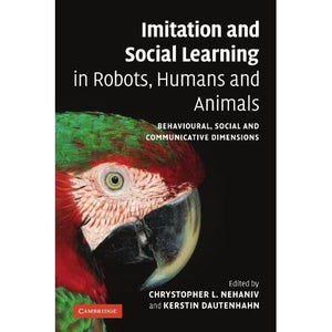 Imitation and Social Learning in Robots, Humans and Animals: Behavioural, Social and Communicative Dimensions